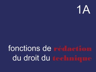 1A
fonctions de rédaction
du droit du technique
 