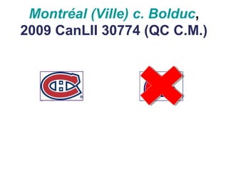 Montréal (Ville) c. Bolduc,
2009 CanLII 30774 (QC C.M.)
 