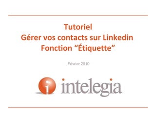 Tutoriel Gérer vos contacts sur Linkedin  Fonction “Étiquette” Février 2010 