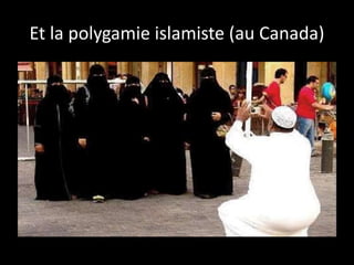 Et la polygamie islamiste (au Canada)
 