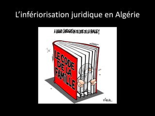 L’infériorisation juridique en Algérie
 
