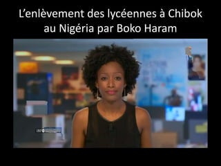 L’enlèvement des lycéennes à Chibok
au Nigéria par Boko Haram
 