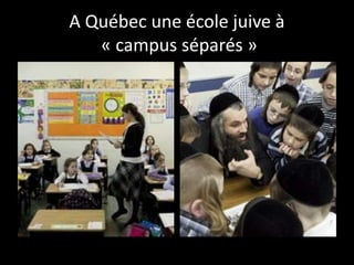 A Québec une école juive à
« campus séparés »
 