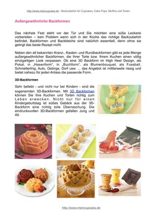http://www.meincupcake.de - Backzubehör für Cupcakes, Cake Pops, Muffins und Torten 
diese kleinen Törtchen auch in angemessener Weise präsentiert werden. So richtig 
in Szene setzen Sie Ihre Cupcakes mit speziellen Cupcake Ständern und Cupcake 
Etageren. Liebevolle Muffins, stilvolle Cupcakes und andere kleine Kunstwerke 
sollten mit einem Cupcake Ständer in einem adäquaten Rahmen zu präsentiert 
werden. 
http://www.meincupcake.de 
 