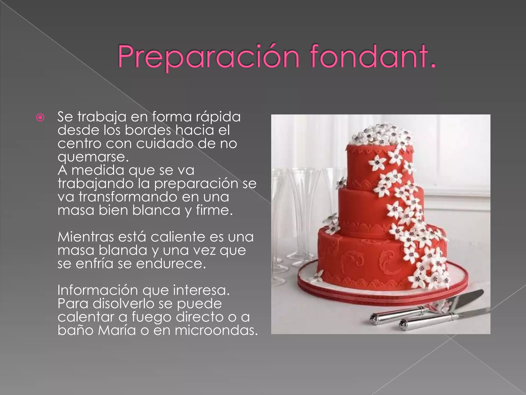    Se trabaja en forma rápida
    desde los bordes hacia el
    centro con cuidado de no
    quemarse.
    A medida que se va
    trabajando la preparación se
    va transformando en una
    masa bien blanca y firme.
    Mientras está caliente es una
    masa blanda y una vez que
    se enfría se endurece.
    Información que interesa.
    Para disolverlo se puede
    calentar a fuego directo o a
    baño María o en microondas.
 