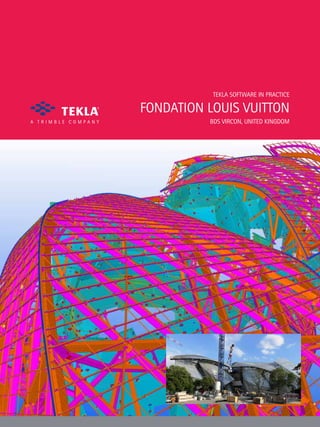 Tekla Software in practice
Fondation Louis Vuitton
BDS Vircon, United Kingdom
 