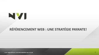 RÉFÉRENCEMENT WEB : UNE STRATÉGIE PAYANTE!




55 AV. MONT-ROYAL W., SUITE 999, MONTREAL (QC) H2T 2S6   2
 