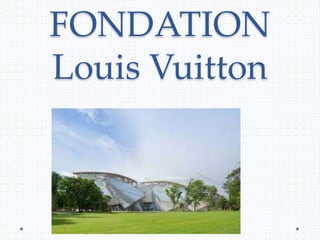 FONDATION
Louis Vuitton
 