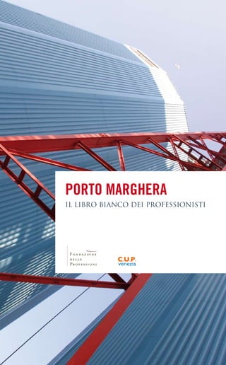 Porto Marghera
IL LIBRO BIANCO DEI PROFESSIONISTI
 