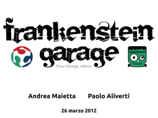 Andrea Maietta    Paolo Aliverti

         26 marzo 2012
 