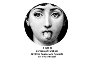a cura di 
Domenico Sturabotti 
direttore Fondazione Symbola 
Bari 22 novembre 2014 
 