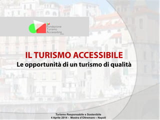 Turismo Responsabile e Sostenibile
4 Aprile 2014 - Mostra d’Oltremare – Napoli
 