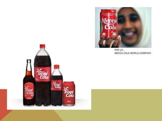 PAR LA…
MECCA COLA WORLD COMPANY

 