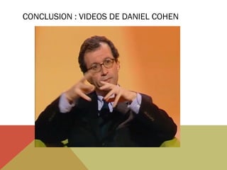CONCLUSION : VIDEOS DE DANIEL COHEN

 