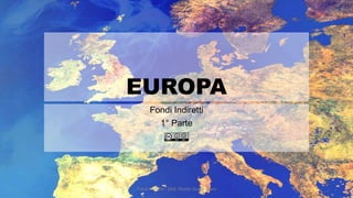 EUROPA
Fondi Indiretti
1° Parte

Fondi Indiretti - Dott. Nicolò Guaita Diani

 