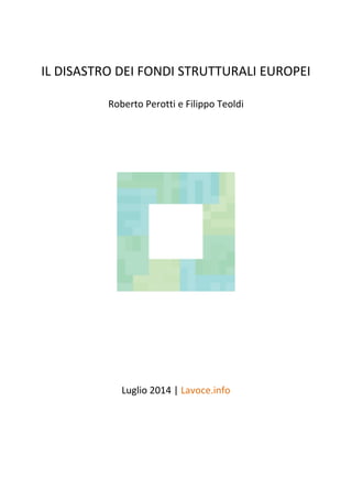 IL DISASTRO DEI FONDI STRUTTURALI EUROPEI
Roberto Perotti e Filippo Teoldi
Luglio 2014 | Lavoce.info
 