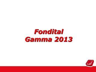 Fondital
Gamma 2013

 