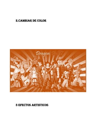 2. Cambiar de color

3 EFECTOS ARTISTICOS

 