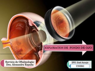 IPG: José Azuaje
UNERG
Servicio de Oftalmología:
Dra. Alexandra España
 