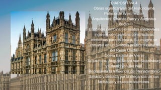 DIAPOSITIVA 4
Obras significativas del Historicismo
Palacio de Westminster
Arquitectos: Charles Barry y Augustus
Pugin.
El edificio combina elementos medievales
ingleses con técnicas constructivas
modernas para la época. Su imagen se
convirtió en un símbolo político y cultural
del Reino Unido.
Ópera Estatal de Viena
Arquitectos: August Sicard von Sicardsburg
y Eduard van der Nüll.
Representa la influencia del Renacimiento
italiano y destaca por la elegancia de sus
fachadas y espacios interiores.
 