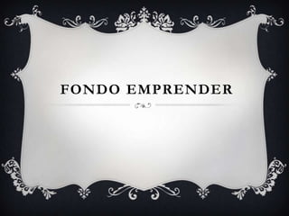 FONDO EMPRENDER
 