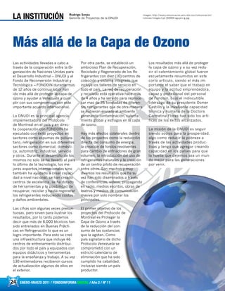 Las actividades llevadas a cabo a
través de la cooperación entre la Or-
ganización de Naciones Unidas para
el Desarrollo Industrial – ONUDI y el
Fondo de Reconversión Industrial y
Tecnológica – FONDOIN durante mas
de 12 años de continua labor han
ido más allá de proteger la capa de
ozono y ayudar a Venezuela a cum-
plir con sus compromisos con este
importante acuerdo internacional.
La ONUDI es la principal agencia
implementadora del Protocolo
de Montreal en el país y en direc-
ta cooperación con FONDOIN ha
ejecutado con éxito proyectos en
sectores como espumas de poliure-
tano, refrigeración en sus diferentes
sectores como comercial, domésti-
ca, automotriz, industrial, servicio
y otros. Durante el desarrollo de los
mismos no solo se ha llevado al país
lo último de la tecnología, los me-
jores expertos internacionales sino
también ha ayudado a crear capaci-
dad a nivel nacional, se han creado
centros de excelencia, se ha dotado
de herramientas y la posibilidad de
recuperar, reciclar y hasta regenerar
los refrigerantes reduciendo costos
y daños ambientales.
Las cifras son algunas veces presun-
tuosas, pero sirven para ilustrar los
resultados, por lo tanto podemos
decir que más de 6,000 técnicos han
sido entrenados en Buenas Prácti-
cas en Refrigeración lo que es un
logro importante. Para esto se creó
una infraestructura que incluye 46
centros de entrenamiento distribui-
dos por todo el país y equipados con
equipos didácticos y herramientas
para la enseñanza y trabajo. A su vez
130 entrenadores recibieron cursos
de actualización algunos de ellos en
el exterior.
Por otra parte, se estableció un
ambicioso Plan de Recuperación,
Reciclado y Regenerado de los Re-
frigerantes con diez (10) centros de
colección y sistema integrado que
incluye los talleres de servicio en
todo el país. La red de recuperación
y reciclado está operativa hace más
de 4 años y ha servido para reproce-
sar mas de 26 toneladas de diferen-
tes refrigerantes que de otra manera
se hubieran enviado al ambiente
generando contaminación, calenta-
miento global y estragos en la capa
de ozono.
Hay más efectos colaterales dentro
de los proyectos como la reducción
directa del consumo de energía,
la creación de fondos revolventes
para cambio de enfriadores de gran
volumen, la introducción del uso de
refrigerantes naturales y la creación
de un centro piloto de recuperación
entre otros. Son muchos y muy
diversos los resultados que ha su
vez han sido diseminados a través
de conferencias, videos, propaganda
en radio, medios escritos, obras de
teatros y medios de comunicación
masiva por solo nombrar los
principales.
El primer objetivo de los
proyectos del Protocolo de
Montreal es Proteger la
Capa de Ozono a través
de la reducción del con-
sumo de las sustancias
que la agotan. Como
país signatario de dicho
Protocolo Venezuela se
comprometió con un
estricto calendario de
eliminación que ha sido
cumplido ha cabalidad,
inclusive siendo un país
productor.
Los resultados más allá de proteger
la capa de ozono y a su vez redu-
cir el calentamiento global fueron
escuetamente resumidos en este
corto artículo, siendo el más im-
portante el saber que el trabajo en
equipo y la actitud emprendedora,
capaz y profesional del personal
de Fondoin, bajo el indiscutible
liderazgo de su presidente Osmer
Castillo y la invaluable capacidad
técnica y humana de la Doctora
Carmelina Flores han sido los artí-
fices de los éxitos alcanzados.
La misión de la ONUDI es seguir
siendo socios para la prosperidad,
algo como reducir la pobreza a
través de las actividades produc-
tivas y tengo que agregar creando
capacidad en los países para que
la huella que dejemos sea un mun-
do mejor para las generaciones
por venir.
24 ENERO-MARZO 2011 / FONDOINFORMA DIGITAL / Año 2 / Nº 11
LA INSTITUCIÓN
Más allá de la Capa de Ozono
Rodrigo Serpa
Gerente de Proyectos de la ONUDI
Imagen: http://www.comunicacion.amc.edu.mx/comunicacion/
noticias/images/cyd-150909-agujero-g.jpg
 