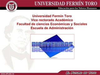 Universidad Fermín Toro Vice rectorado Académico Facultad de ciencias Económicas y Sociales Escuela de Administración 
