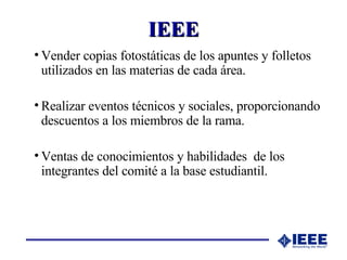 IEEE <ul><li>Vender copias fotostáticas de los apuntes y folletos utilizados en las materias de cada área. </li></ul><ul><...
