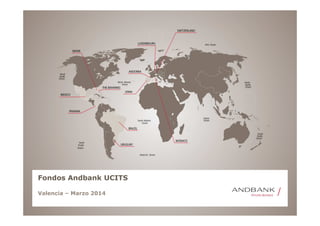 Fondos Andbank UCITS
Valencia – Marzo 2014

 