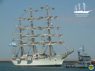 Fragata Libertad buque
                          escuela de Guerra




Rosarinos por una
Argentina para Todos
 