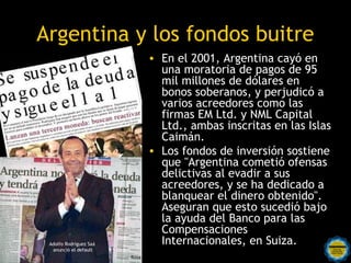Argentina y los fondos buitre
                              • En el 2001, Argentina cayó en
                              ...