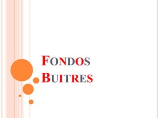 FONDOS 
BUITRES 
 