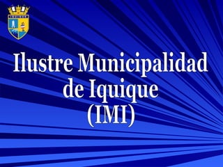 Ilustre Municipalidad de Iquique (IMI) 