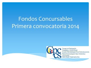 Fondos Concursables
Primera convocatoria 2014
 