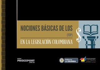 NOCIONES BÁSICAS DE LOS

FONDOS DE CAPITAL PRIVADO (FCP)
EN LA LEGISLACIÓN COLOMBIANA

L ib ertad

y O rd e n

$

 