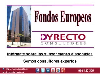 Infórmate sobre las subvenciones disponibles
                 Somos consultores expertos
http://www.dyrecto.es
dyrecto@dyrecto.es
                                              902 120 325
 