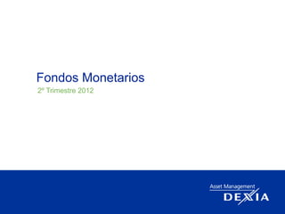 Fondos Monetarios
2º Trimestre 2012
 