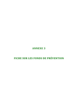  




                ANNEXE 3 


    FICHE SUR LES FONDS DE PRÉVENTION 




 
 