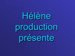 Hélène production présente 