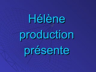 Hélène production présente 