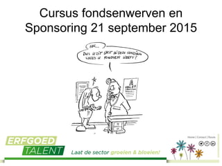 Cursus fondsenwerven en
Sponsoring 21 september 2015
 