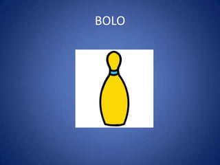 BOLO
 