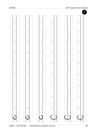 UDICOM
unidad 7: LOS OFICIOS Anexo/Fonema /k/ grafema -ca-co-cu- 143
CEIP Joaquín Carrión Valverde
c
c
C
C
C
c
 