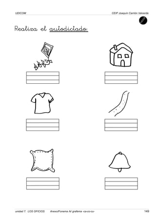 UDICOM
unidad 7: LOS OFICIOS Anexo/Fonema /k/ grafema -ca-co-cu- 149
CEIP Joaquín Carrión Valverde
Realiza el autodictado:
 