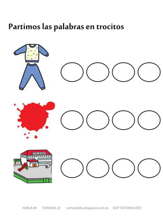 Partimoslas palabrasen trocitos
HABLA-M FONEMA /J/ cortes0alba.blogspot.com.es CEIP VICTORIA DÍEZ
 