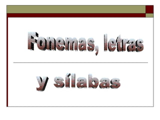 Fonemas, letras y sílabas 