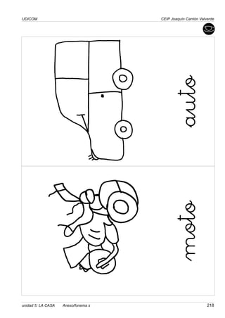 UDICOM
unidad 5: LA CASA Anexo/fonema s 218
CEIP Joaquín Carrión Valverde
auto
moto
 