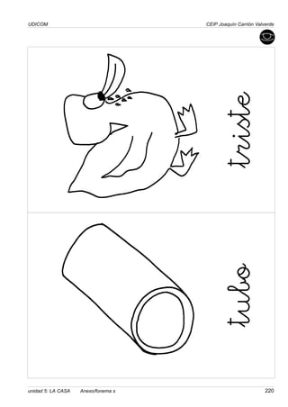 UDICOM
unidad 5: LA CASA Anexo/fonema s 220
CEIP Joaquín Carrión Valverde
triste
tubo
 