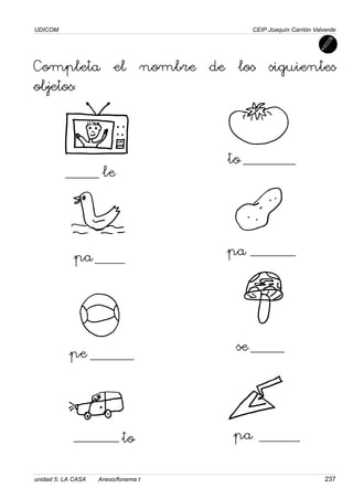 UDICOM
unidad 5: LA CASA Anexo/fonema t 237
CEIP Joaquín Carrión Valverde
Completa el nombre de los siguientes
objetos:
le
se
pe
pa
pa
to
to
pa
 