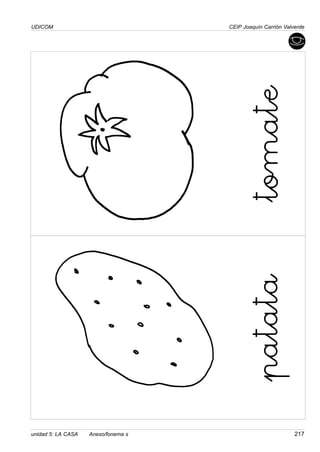 UDICOM
unidad 5: LA CASA Anexo/fonema s 217
CEIP Joaquín Carrión Valverde
tomate
patata
 
